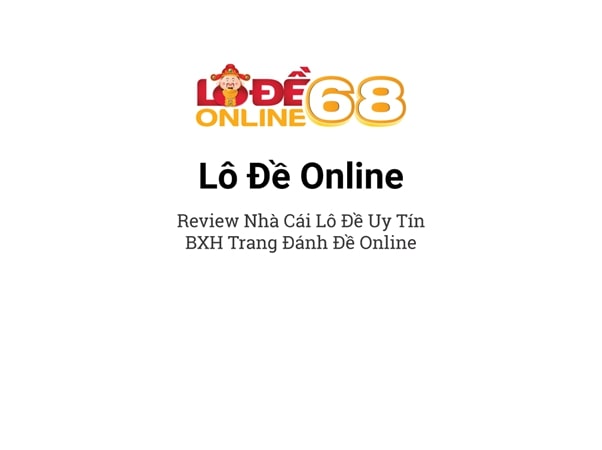 Lodeonline68 - Nơi đánh đề online uy tín nhất Việt Nam