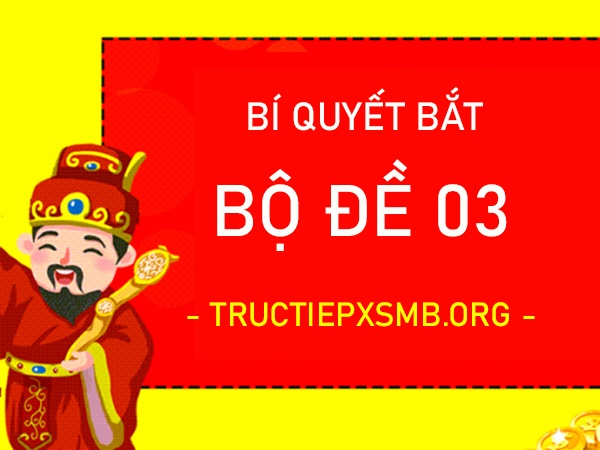 Bộ đề 03 là gì - Bí quyết đánh hệ 03 đỉnh cao nhất Bộ đề 03 là gì - Bí quyết đánh hệ 03 đỉnh cao nhất