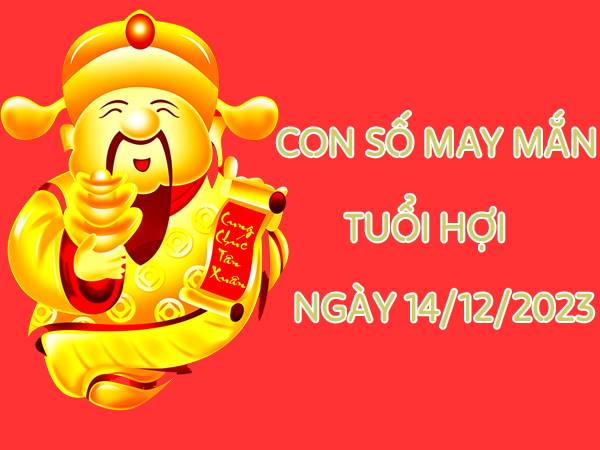 Chia sẻ con số may mắn tuổi HỢI ngày 14/12/2023 hôm nay