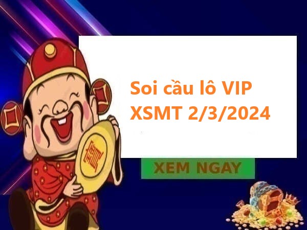 Soi cầu lô VIP XSMT 2/3/2024