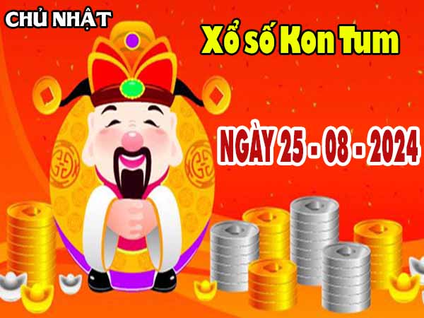 Thông tin XSKT ngày 25/8/2024 - Thông tin KQ xổ số Kon Tum chủ nhật