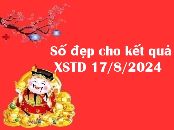 Số đẹp cho kết quả xổ số Thủ Đô 17/8/2024