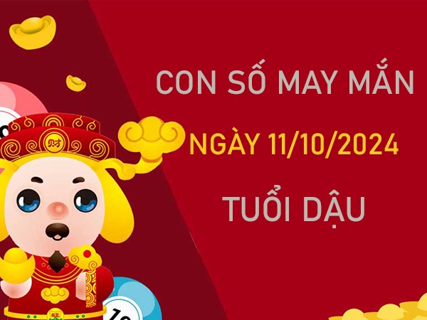 Cặp số đẹp tuổi Dậu 11/10/2024 ăn lộc tổ tiên hôm nay