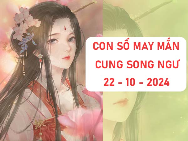 Thống kê con số may mắn cung Song Ngư ngày 22/10/2024