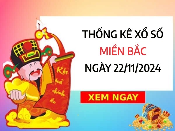 Thống kê số đẹp xổ số miền Bắc ngày 22/11/2024 thứ 6