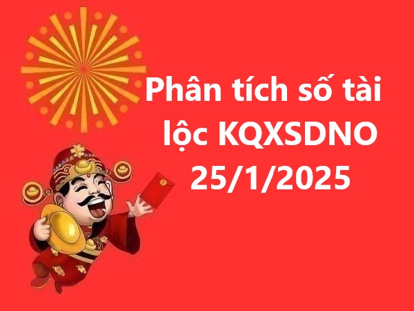 Phân tích số tài lộc kết quả XSDNO 25/1/2025 hôm nay