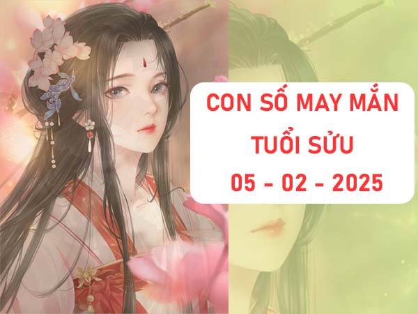 Kích hoạt tài lộc với con số may mắn tuổi Sửu ngày 5/2/2025