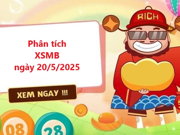 Phân tích KQXSMB 20/5/2025 siêu chuẩn miễn phí