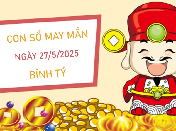 Khơi thông vận khí với số đẹp tuổi Bính Tý 27/5/2025