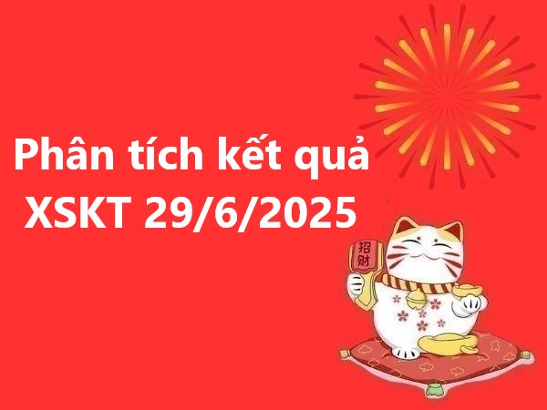 Phân tích kết quả XSKT 29/6/2025 hôm nay miễn phí