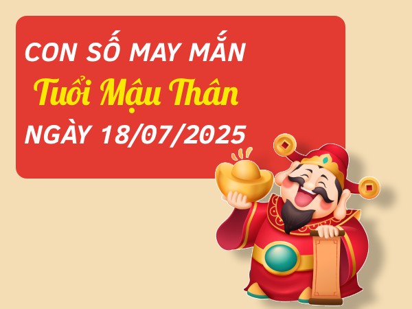 Con số dẫn lối tài lộc tuổi Mậu Thân ngày 18/7/2025