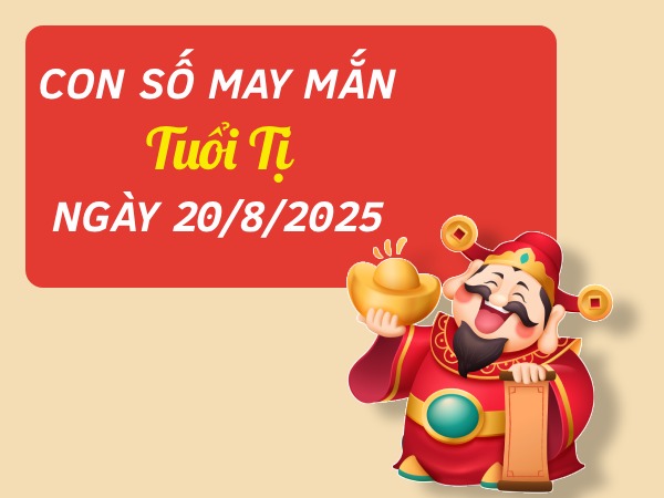 Tổng hợp con số thu hút tài lộc tuổi Tị ngày 20/8/2025