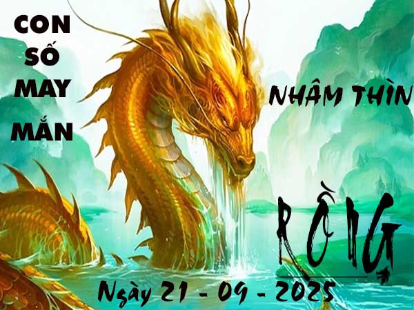 Con số tài lộc tuổi Nhâm Thìn ngày 21/9/2025 chủ nhật hôm nay