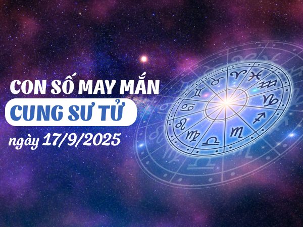 Con số đón may mắn rực rỡ cung Sư Tử ngày 17/9/2025