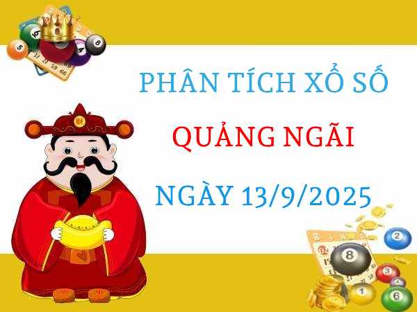 Phân tích xổ số Quảng Ngãi ngày 13/9/2025 hôm nay chính xác