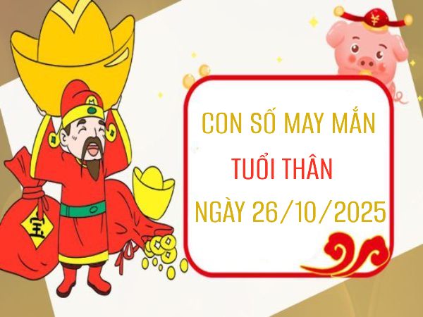Con số thiên thời mở đường công danh tuổi Thân 26/10/2025