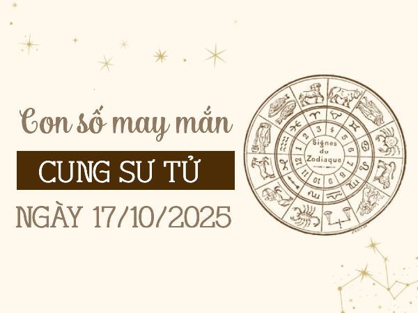Vượng phát cùng con số đẹp cung Sư Tử ngày 17/10/2025