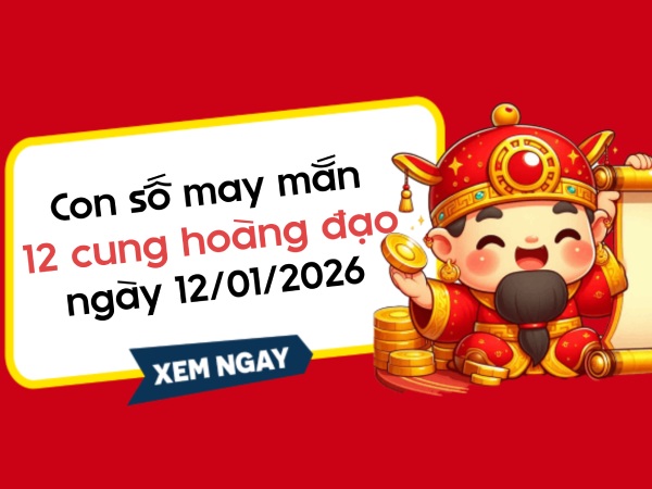 Con số may mắn ngày 12/01 thứ 2 của 12 cung hoàng đạo