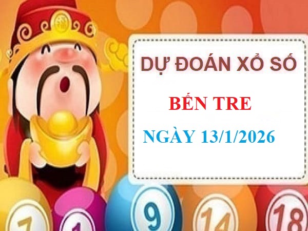 Dự đoán XSBTR ngày 13/1/2026 Thứ 3 Siêu Vip Chính Xác