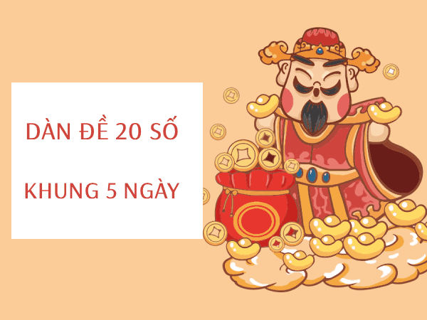 Phân tích dàn đề 20 số nuôi khung 5 ngày dễ trúng thưởng