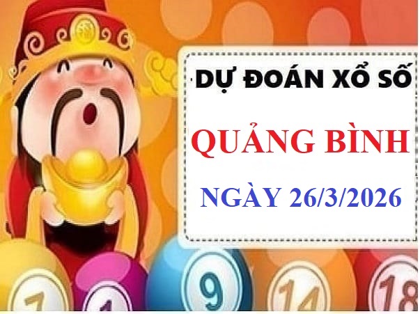 Dự đoán XSQB ngày 26/3/2026 hôm nay thứ 5 VIP 24h chính xác Dự đoán XSQB ngày 26/3/2026 hôm nay thứ 5 VIP 24h chính xác