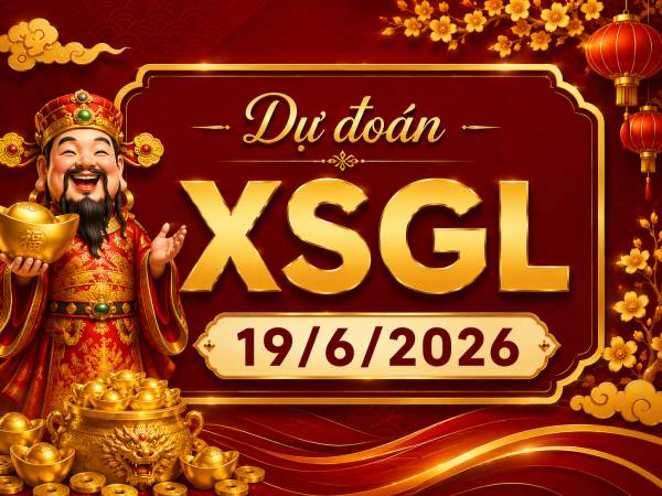 Dự đoán XSGL 19/6/2026 – Dự đoán Gia Lai thứ 6 thần tài Dự đoán XSGL 19/6/2026 – Dự đoán Gia Lai thứ 6 thần tài