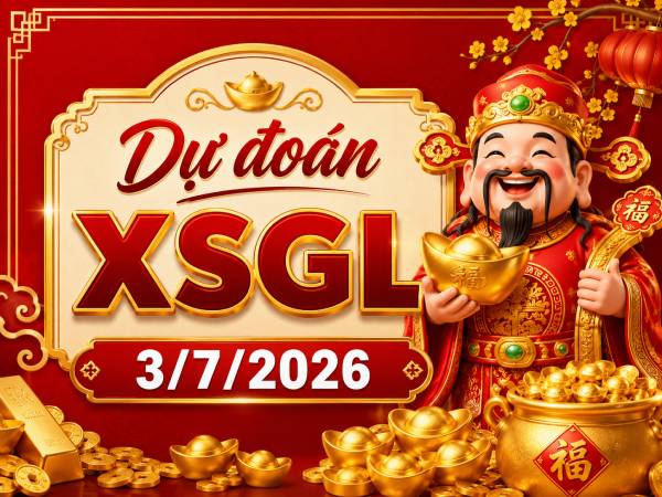 Dự đoán XSGL 3/7/2026 – Dự đoán Gia Lai thứ 6 siêu chuẩn