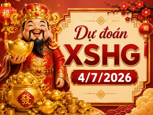 Dự đoán XSHG 4/7/2026 – Dự đoán Hậu Giang thứ 7 siêu chuẩn