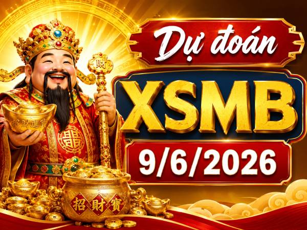 Dự đoán XSMB 9/6/2026 – Dự đoán miền Bắc thứ 3 thần tài