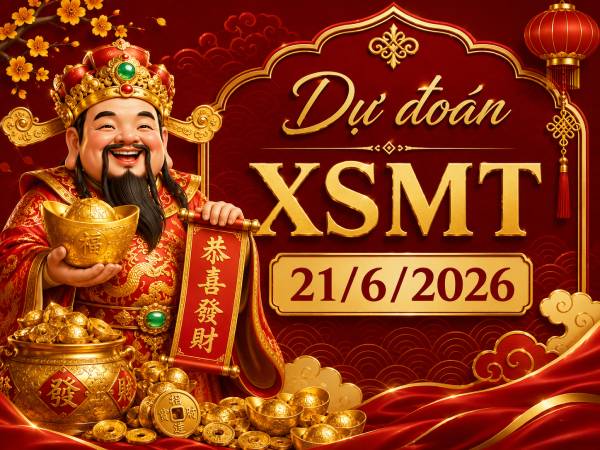 Dự đoán XSMT 21/6/2026 – Dự đoán XS miền Trung siêu chuẩn