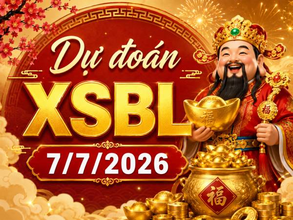 Dự đoán XSBL 7/7/2026 – Dự đoán Bạc Liêu thứ 3 siêu chuẩn